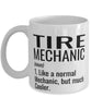 Funny Tire Mechanic Mug Like A Normal Mechanic But Much Cooler Coffee Cup 11oz 15oz White