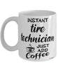 Funny Tire Technician Mug Instant Tire Technician Just Add Coffee Cup White