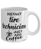 Funny Tire Technician Mug Instant Tire Technician Just Add Coffee Cup White