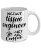 Funny Tissue Engineer Mug Instant Tissue Engineer Just Add Coffee Cup White