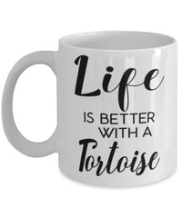 Funny Tortoise Mug Life Is Better With A Tortoise Coffee Cup 11oz 15oz White
