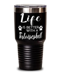 Funny Tortoiseshell Cat Tumbler Life Is Better With A Tortoiseshell 30oz Stainless Steel Black