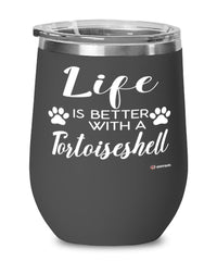 Funny Tortoiseshell Cat Wine Glass Life Is Better With A Tortoiseshell 12oz Stainless Steel Black