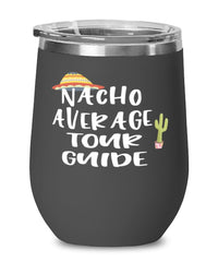 Funny Tour Guide Wine Tumbler Nacho Average Tour Guide Wine Glass Stemless 12oz Stainless Steel