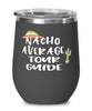 Funny Tour Guide Wine Tumbler Nacho Average Tour Guide Wine Glass Stemless 12oz Stainless Steel