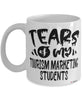 Funny Tourism Marketing Professor Teacher Mug Tears Of My Tourism Marketing Students Coffee Cup White