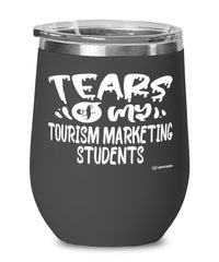 Funny Tourism Marketing Professor Teacher Wine Glass Tears Of My Tourism Marketing Students 12oz Stainless Steel Black
