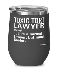 Funny Toxic Tort Lawyer Wine Glass Like A Normal Lawyer But Much Cooler 12oz Stainless Steel Black