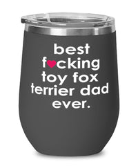 Funny Toy Fox Terrier Dog Wine Glass B3st F-cking Toy Fox Terrier Dad Ever 12oz Stainless Steel Black