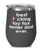 Funny Toy Fox Terrier Dog Wine Glass B3st F-cking Toy Fox Terrier Dad Ever 12oz Stainless Steel Black