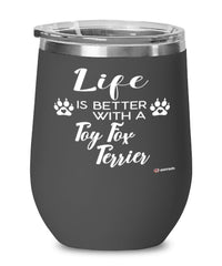 Funny Toy Fox Terrier Dog Wine Glass Life Is Better With A Toy Fox Terrier 12oz Stainless Steel