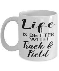Funny Track And Field Mug Life Is Better With Track And Field Coffee Cup 11oz 15oz White