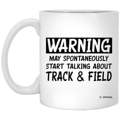 Funny Track and Field Mug Warning May Spontaneously Start Talking About Track and Field Coffee Cup 11oz White XP8434