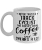 Funny Track Cycling Mug Never Trust A Track Cyclist That Doesn't Drink Coffee and Swears A Lot Coffee Cup 11oz 15oz White