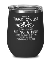 Funny Track Cycling Wine Glass Being A Track Cyclist Is Easy It's Like Riding A Bike Except 12oz Stainless Steel Black