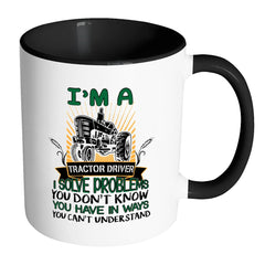 Funny Tractor Driver Mug I Solve Problems You Dont White 11oz Accent Coffee Mugs