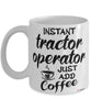 Funny Tractor Operator Mug Instant Tractor Operator Just Add Coffee Cup White