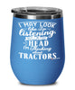 Funny Tractor Operator Wine Glass I May Look Like I'm Listening But In My Head I'm Thinking About Tractors Wine Tumbler Stemless 12oz Stainless Steel
