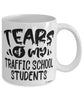 Funny Traffic School Instructor Tears Of My Traffic School Students Coffee Cup White
