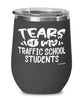 Funny Traffic School Instructor Wine Glass Tears Of My Traffic School Students 12oz Stainless Steel Black