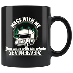 Funny Trailer Camper Mug Mess With Me You Mess With 11oz Black Coffee Mugs