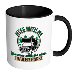 Funny Trailer Park Mug Mess With Me You Mess With White 11oz Accent Coffee Mugs