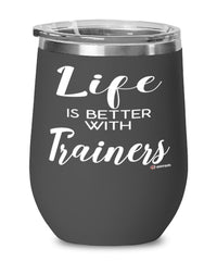 Funny Trainer Wine Glass Life Is Better With Trainers 12oz Stainless Steel Black