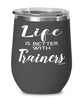 Funny Trainer Wine Glass Life Is Better With Trainers 12oz Stainless Steel Black