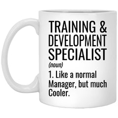 Funny Training And Development Specialist Mug Gift Like A Normal Manager But Much Cooler Coffee Cup 11oz White XP8434