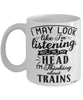 Funny Trains Mug I May Look Like I'm Listening But In My Head I'm Thinking About Trains Coffee Cup White