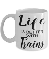 Funny Trains Mug Life Is Better With Trains Coffee Cup 11oz 15oz White