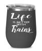 Funny Trains Wine Glass Life Is Better With Trains 12oz Stainless Steel Black