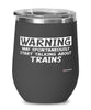 Funny Trains Wine Glass Warning May Spontaneously Start Talking About Trains 12oz Stainless Steel Black