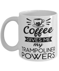 Funny Trampoline Mug Coffee Gives Me My Trampoliner Powers Coffee Cup 11oz 15oz White