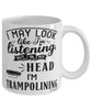 Funny Trampoline Mug I May Look Like I'm Listening But In My Head I'm Trampolining Coffee Cup White