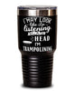 Funny Trampoline Tumbler I May Look Like I'm Listening But In My Head I'm Trampolining 30oz Stainless Steel Black