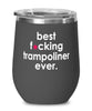 Funny Trampoline Wine Glass B3st F-cking Trampoliner Ever 12oz Stainless Steel Black