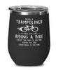 Funny Trampoline Wine Glass Being A Trampoliner Is Easy It's Like Riding A Bike Except 12oz Stainless Steel Black