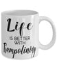 Funny Trampolining Mug Life Is Better With Trampolining Coffee Cup 11oz 15oz White