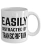 Funny Transcriptionist Mug Easily Distracted By Transcription Coffee Mug 11oz White