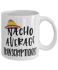Funny Transcriptionist Mug Nacho Average Transcriptionist Coffee Mug 11oz White