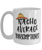 Funny Transcriptionist Mug Nacho Average Transcriptionist Coffee Cup 15oz White
