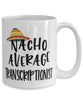 Funny Transcriptionist Mug Nacho Average Transcriptionist Coffee Cup 15oz White