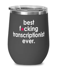 Funny Transcriptionist Wine Glass B3st F-cking Transcriptionist Ever 12oz Stainless Steel Black