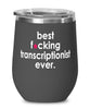 Funny Transcriptionist Wine Glass B3st F-cking Transcriptionist Ever 12oz Stainless Steel Black