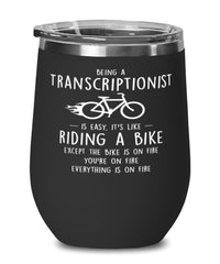 Funny Transcriptionist Wine Glass Being A Transcriptionist Is Easy It's Like Riding A Bike Except 12oz Stainless Steel Black
