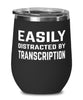 Funny Transcriptionist Wine Tumbler Easily Distracted By Transcription Stemless Wine Glass 12oz Stainless Steel