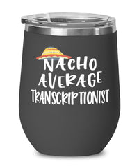 Funny Transcriptionist Wine Tumbler Nacho Average Transcriptionist Wine Glass Stemless 12oz Stainless Steel