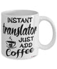 Funny Translator Mug Instant Translator Just Add Coffee Cup White