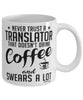 Funny Translator Mug Never Trust A Translator That Doesn't Drink Coffee and Swears A Lot Coffee Cup 11oz 15oz White